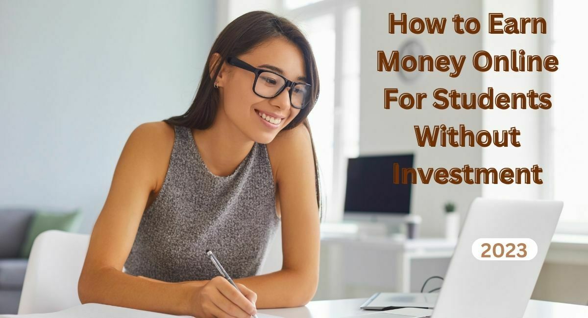 How to Earn Money Online For Students Without Investment
