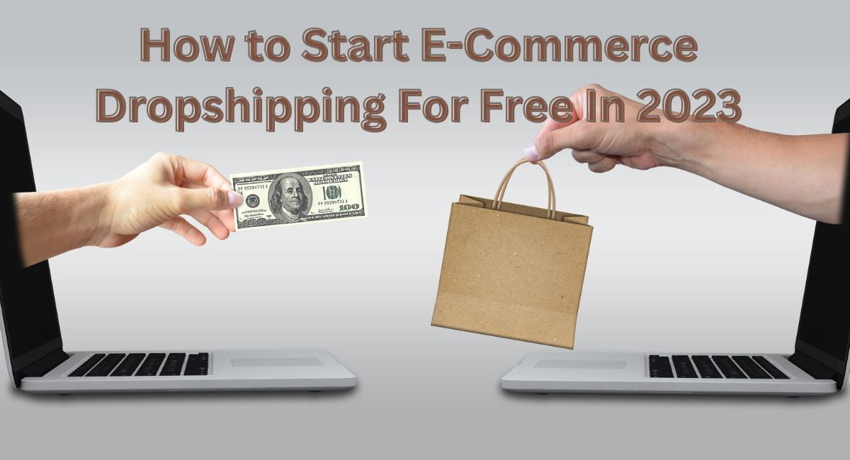 How to Start E-Commerce Dropshipping For Free