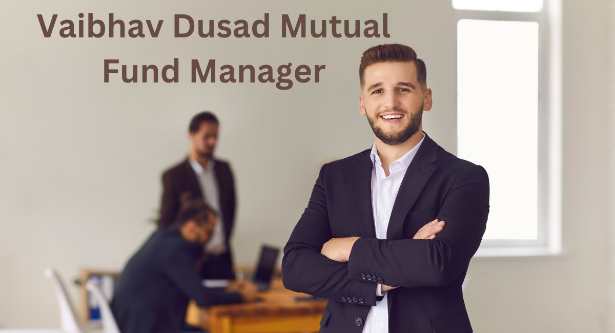 Vaibhav Dusad Mutual Fund Manager